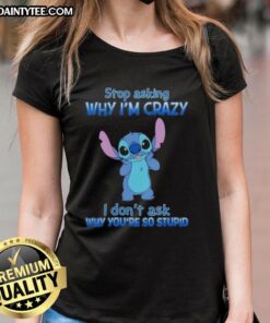 Cartoon ladies tee with 'Stop Asking Why I'm Crazy' slogan, perfect for expressing humor and personality.