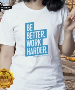 Nice The Charlie Kirk Be Better Work Harder Ladies Tee in stylish design, perfect for casual wear and empowering messages.