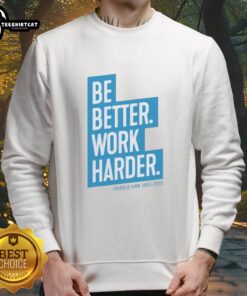Alt Text: Nice The Charlie Kirk Be Better Work Harder Sweatshirt in black, featuring motivational text and a stylish design.