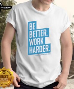 Alt Text: Be Better Work Harder T-Shirt by Charlie Kirk, featuring motivational design and stylish fit for casual wear.