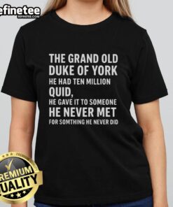 Nice The Grand Old Duke of York He Had Ten Million Quid Ladies Tee featuring a stylish design and vibrant colors.
