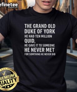 Nice The Grand Old Duke Of York He Had Ten Million Quid T-Shirt design featuring playful graphics and bold text.