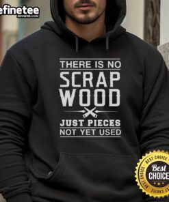 Graphic hoodie featuring 'Nice, There Is No Scrap Wood, Just Pieces Not Yet Used' design in vibrant colors.