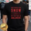 Nice They Prayed For Snow T-Shirt featuring an avalanche design, Ann Arbor MI, November 29, 2025.