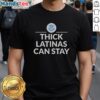Nice Thick Latinas Can Stay DHS T-Shirt featuring bold text and a stylish design, perfect for proud Latina supporters.