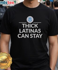 Nice Thick Latinas Can Stay DHS T-Shirt featuring bold text and a stylish design, perfect for proud Latina supporters.