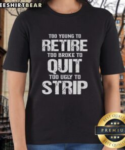 Stylish 'Too Young To Retire' ladies tee, perfect for expressing humor and personality in casual wear.