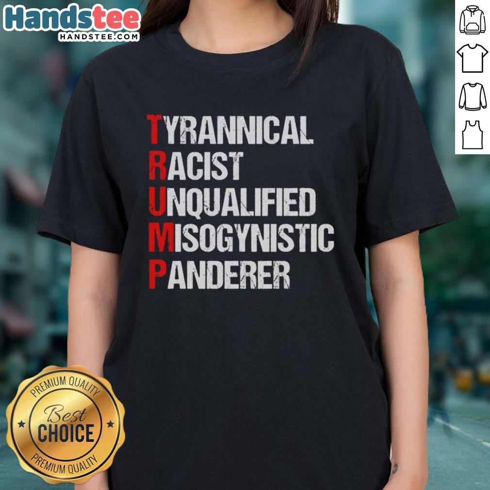 nice-trump-tyrannical-racist-unqualified-misogynistic-panderer-ladies-tee Nice Trump Tyrannical Racist Unqualified Misogynistic Panderer Ladies Tee featuring bold graphic design and vibrant colors.