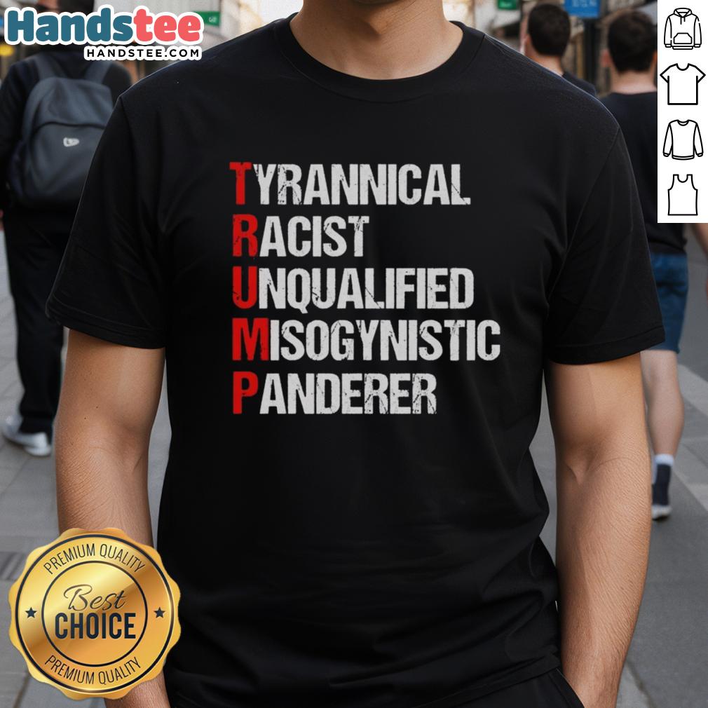 nice-trump-tyrannical-racist-unqualified-misogynistic-panderer-t-shirt Nice Trump T-Shirt featuring a bold graphic criticizing his policies and character, ideal for political protest and expression.