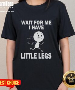 Funny ladies tee with 'Nice, Wait for Me, I Have Little Legs' graphic, perfect for casual wear and playful humor.