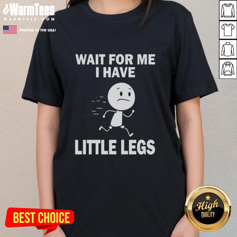 nice-wait-for-me-i-have-little-legs-ladies-tee Funny ladies tee with 'Nice, Wait for Me, I Have Little Legs' graphic, perfect for casual wear and playful humor.