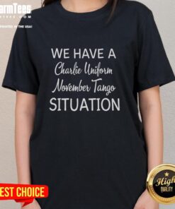 Ladies tee featuring 'Nice We Have A Charlie Uniform November Tango Situation' design in stylish font.
