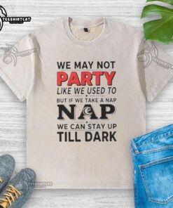 Cozy washed t-shirt with 'We May Not Party Like We Used To' print, perfect for casual naps and relaxed days.