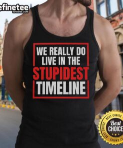 Vintage tank top with 'Nice, We Really Do Live in the Stupidest Timeline' printed design, perfect for casual wear.