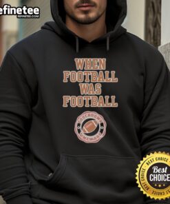 Nice When Football Was Football Pittsburgh Steelers Hoodie, featuring classic team colors and logo for dedicated fans.