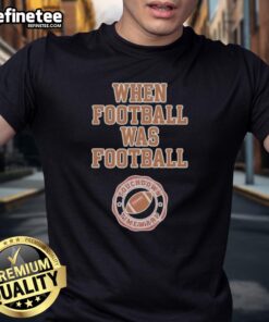 Nice When Football Was Football Pittsburgh Steelers Football T-Shirt featuring vintage design and team colors.