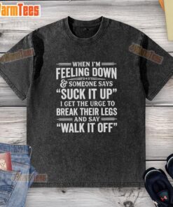 Washed t-shirt with humorous quote 'Suck it up' expressing frustration when feeling down, perfect for casual wear.