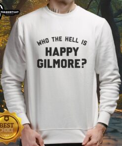 Nice Who The Hell Is Happy Gilmore Sweatshirt featuring a fun graphic design for golf fans and movie lovers.