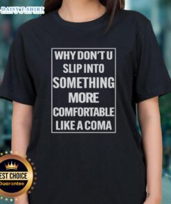 Funny ladies' tee featuring 'Why Don't U Slip Into Something More Comfortable Like A Coma' design for casual wear.