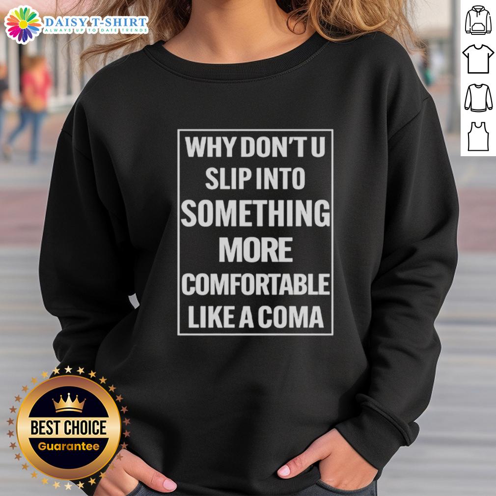 Nice Why Don'T U Slip Into Something More Comfortable Like A Coma Sweatshirt Cozy 'Nice-Why-Dont-U-Slip-Into-Something-More-Comfortable-Like-A-Coma' sweatshirt displayed on a soft background.
