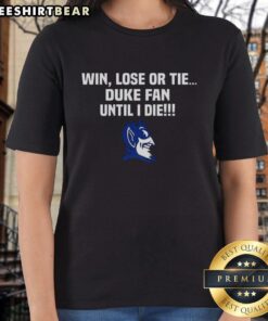 Nice Win Lose Or Tie Duke Fan Until I Die Ladies Tee showcasing team spirit in a stylish design for passionate Duke fans.