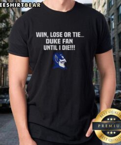 Alt Text: Nice Win Lose Or Tie Duke Fan Until I Die T-Shirt in blue with bold graphic, perfect for passionate Duke supporters.