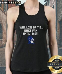 Nice Win Lose Or Tie Duke Fan Until I Die tank top featuring a bold graphic design for passionate Duke supporters.