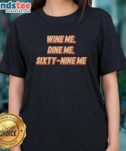 Nice Wine Me Dine Me Sixty Nine Me Ladies Tee featuring a stylish design perfect for wine lovers and casual outings.