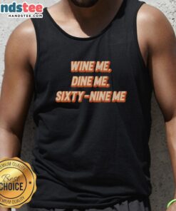Nice Wine Me Dine Me Sixty Nine Me Tank Top featuring playful text design on a stylish sleeveless shirt.