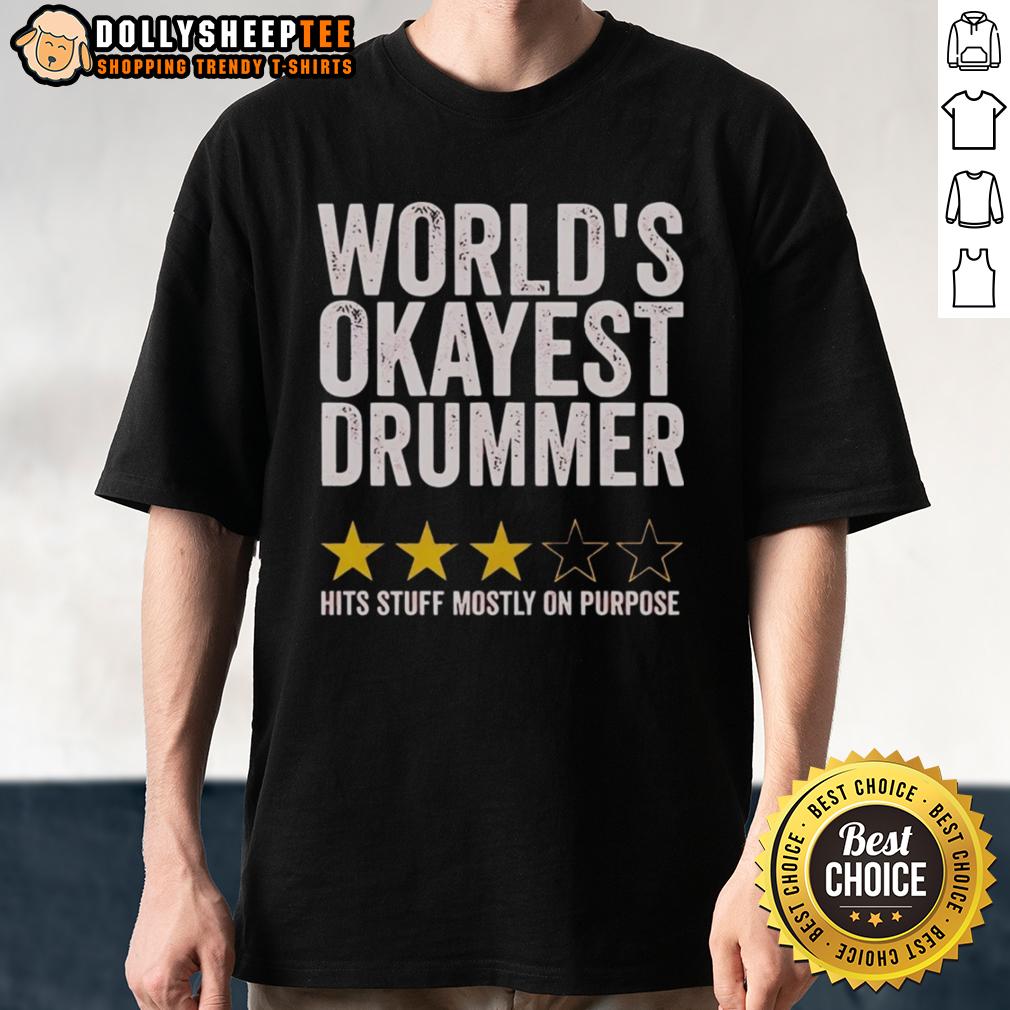 Nice World's Okayest Drummer Hits Stuff Mostly On Purpose Three Stars Rate T-Shirt Nice World's Okayest Drummer Hits Stuff Mostly On Purpose T-Shirt with three stars design for drumming enthusiasts.