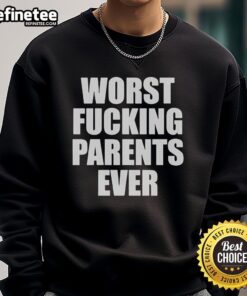 Nice-Worst-Fcking-Parents-Ever-Sweatshirt