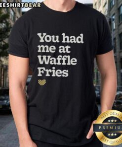 Nice You Had Me At Waffle Fries T-Shirt featuring fast food-themed graphic design for casual wear lovers.