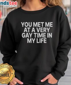 Cozy sweatshirt featuring 'Nice You Met Me At A Very Gay Time In My Life' design, perfect for LGBTQ+ pride and casual wear.