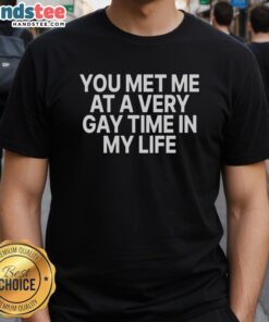 Nice You Met Me At A Very Gay Time In My Life T-Shirt featuring vibrant colors and a fun, playful design for pride celebrations.
