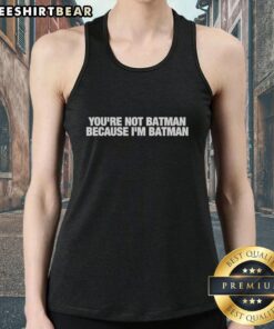 Funny tank top featuring 'Nice, you're not Batman because I'm Batman' design, perfect for superhero fans and casual wear.