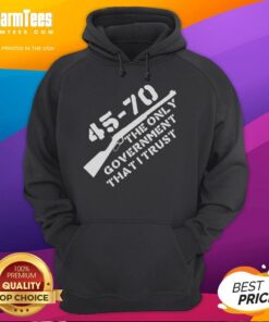 Official 45-70 Government hoodie featuring 'The Only Government I Trust' graphic, perfect for outdoor enthusiasts.