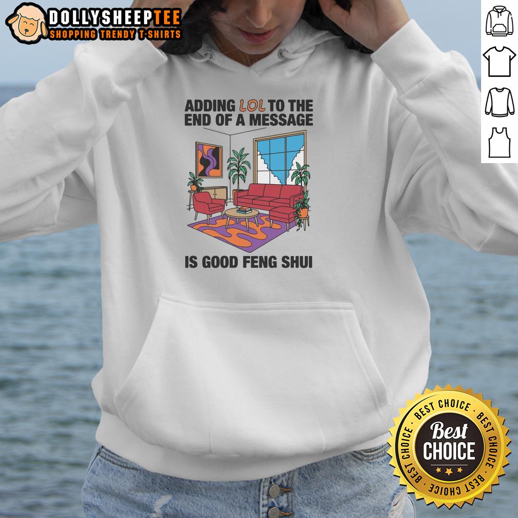Official Adding Lol To The End Of A Message Is Good Feng Shui Hoodie Official 'Adding Lol to the End of a Message is Good Feng Shui' Hoodie showcasing a humorous design for casual wear.