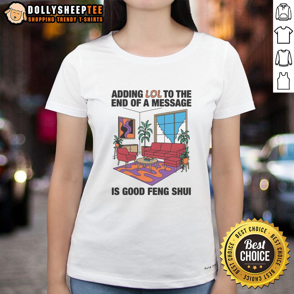 Official Adding Lol To The End Of A Message Is Good Feng Shui Ladies Tee Official Adding 'LOL' to the End of a Message is Good Feng Shui Ladies Tee in vibrant colors, perfect for casual wear.