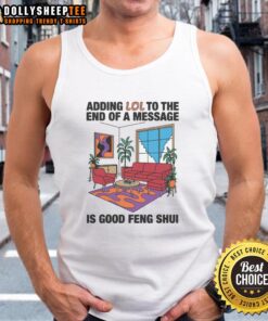 Official tank top featuring the phrase 'Adding LOL to the end of a message is good feng shui' for a fun, casual look.