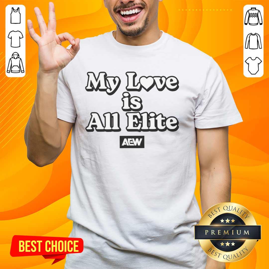 official-aew-my-love-is-all-elite-t-shirt-1 Alt Text: Official AEW My Love Is All Elite T-Shirt featuring bold graphics and a stylish design for wrestling fans.