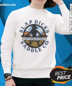 Official Ain't Gonna Ride Itself Slap Dicks Saddle Co Logo Sweatshirt featuring bold logo design on a stylish sweatshirt.