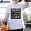 Alt Text: Official Alicia Garcia Armed Women Are Dope T-Shirt featuring bold graphic design and empowering message for women.