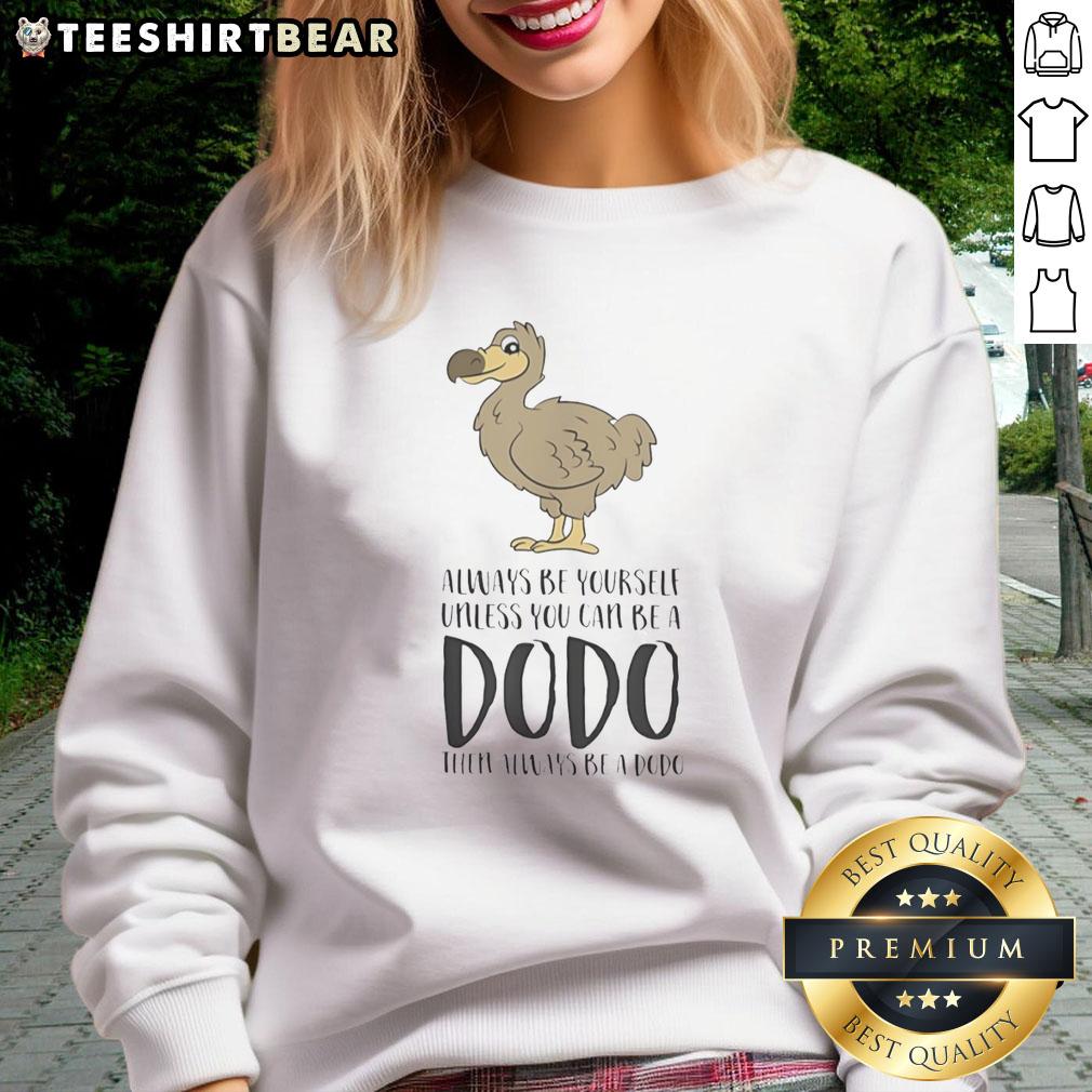 official-always-be-yourself-unless-you-can-be-a-dodo-then-always-be-a-dodo-sweatshirt Cozy 'Always Be Yourself Unless You Can Be A Dodo' sweatshirt, perfect for unique style and comfort.