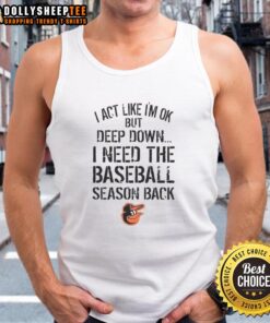 Official Baltimore Orioles 'I Act Like I'm OK But Deep Down' tank top featuring team colors and logo for fans.