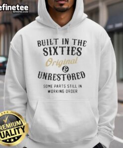 Official Built In The Sixties Original Unrestored Hoodie showcasing vintage design and classic style.