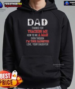 Official Dad hoodie: 'Thanks for teaching me how to be a man, even though I'm your daughter' - perfect gift for loving daughters.