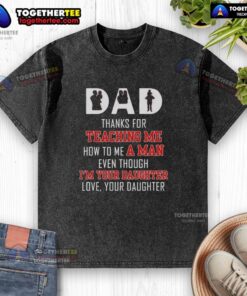 Official Dad shirt: 'Thanks for teaching me how to be a man' - a heartfelt gift from a daughter to her dad.