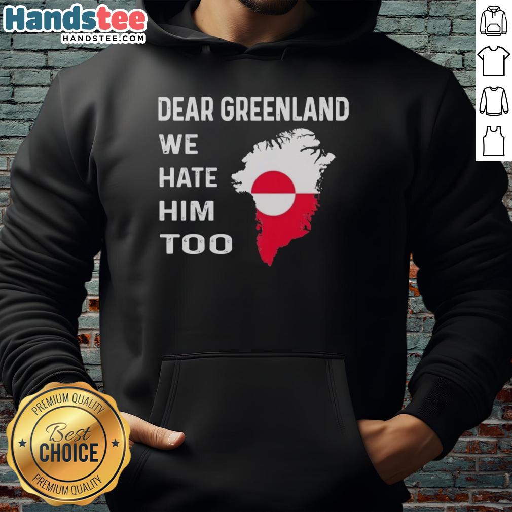 official-dear-greenland-we-hate-him-too-political-protest-hoodie Official Dear Greenland We Hate Him Too political protest hoodie displayed on a model at a rally.