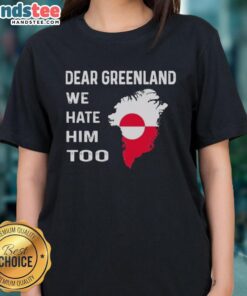 Official Dear Greenland We Hate Him Too political protest ladies tee showcasing bold graphics and vibrant colors.