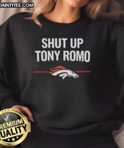 Official Denver Broncos Shut Up Tony Romo Sweatshirt featuring team logo and bold text, perfect for Broncos fans.